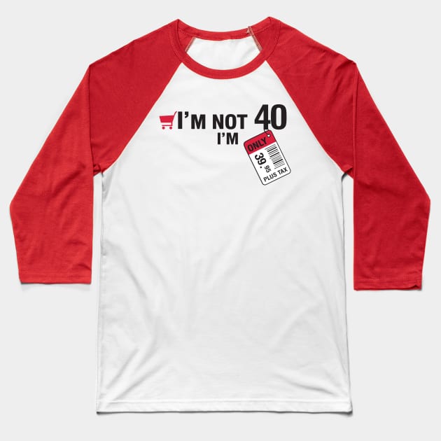 I'm not 40 Baseball T-Shirt by nektarinchen